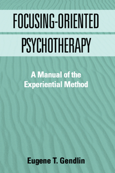 Hardcover Focusing-Oriented Psychotherapy: A Manual of the Experiential Method Book