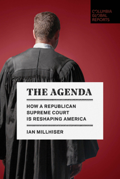 The Agenda : What Republicans Will Do with the Supreme Court - Book  of the Columbia Global Reports