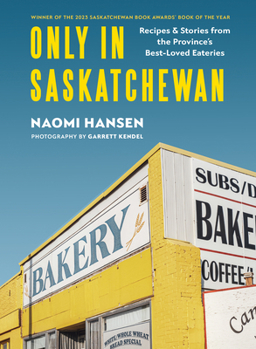 Hardcover Only in Saskatchewan: Recipes & Stories from the Province's Best-Loved Eaterie Book