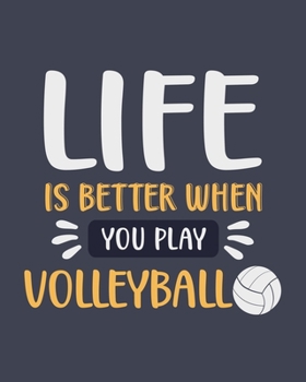 Paperback Life Is Better When You Play Volleyball: Volleyball Gift for Sports Lovers - Funny Blank Lined Journal or Notebook Book