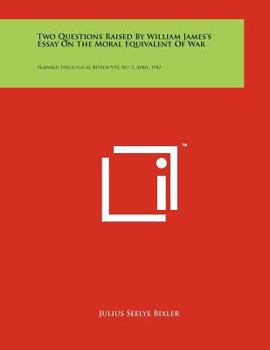 Paperback Two Questions Raised By William James's Essay On The Moral Equivalent Of War: Harvard Theological Review V35, No. 2, April, 1942 Book