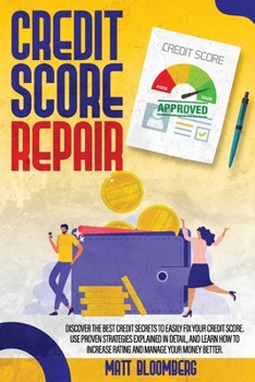Paperback Credit Score Repair: Discover The Best Credit Secrets To Easily Fix Your Credit Score. Use Proven Strategies Explained in Detail, And Learn Book