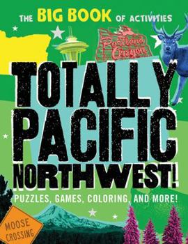 Paperback Totally Pacific Northwest!: Puzzles, Games, Coloring, and More! Book