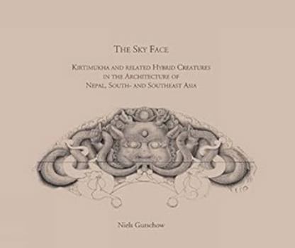 Hardcover The Sky Face: Kirtimukha and related hybrid creatures in the architecture of Nepal, South and Southeast Asia Book