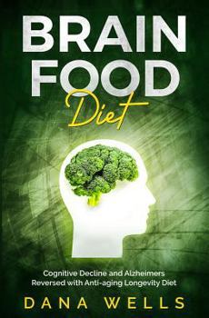 Paperback Brain Food Diet: Cognitive Decline and Alzheimers Reversed with Anti-aging Longevity Diet Book