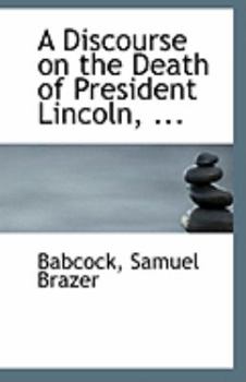 Paperback A Discourse on the Death of President Lincoln, ... Book