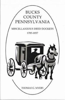 Paperback Bucks County, Pennsylvania, Miscellaneous Deed Dockets, 1785-1857 Book