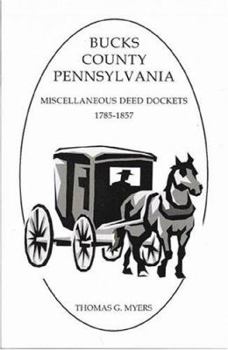 Paperback Bucks County, Pennsylvania Miscellaneous Deed Dockets, 1785-1857 Book