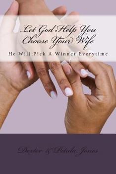 Paperback Let God Help You Choose Your Wife: He Can Pick A Winner Everytime Book
