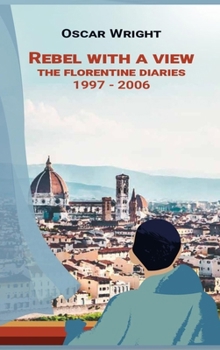 Hardcover Rebel With A View: The Florentine Diaries 1997-2006 Book