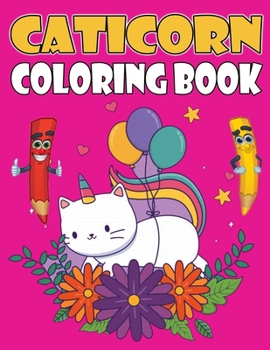 Caticorn Coloring Book: Fun Activity Book and Magical Kawaii Caticorn Coloring Books For Kids