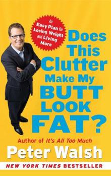 Paperback Does This Clutter Make My Butt Look Fat?: An Easy Plan for Losing Weight and Living More Book