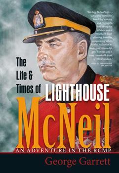 Paperback The Life and Times of Lighthouse McNeil: An Adventure in the RCMP Book