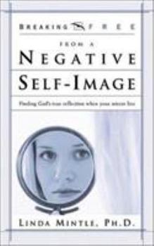 Paperback Breaking Free from Negative Self-Image: Finding God's True Reflection When Your Mirror Lies Book