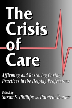 Paperback The Crisis of Care: Affirming and Restoring Caring Practices in the Helping Professions Book