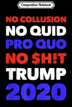 Paperback Composition Notebook: No Collusion No Quid Quo No Shit Pro Trump Republican Gift Journal/Notebook Blank Lined Ruled 6x9 100 Pages Book