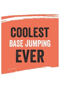 Coolest BASE jumping Ever Notebook,  BASE jumpings Gifts  BASE jumping Appreciation Gift, Best  BASE jumping Notebook A beautiful: Lined Notebook / ... for BASE jumpings , Gift for BASE jumping