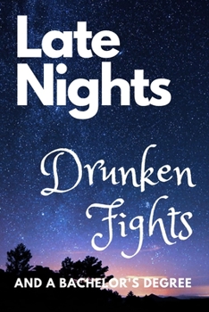 Paperback Late Nights, Drunken Fights, and a Bachelor's Degree Book