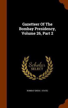 Hardcover Gazetteer of the Bombay Presidency, Volume 26, Part 2 Book