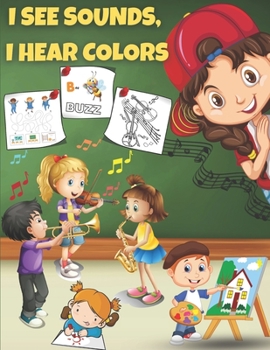 I See Sounds, I Hear Colors: Activity Book for Boys Girls Kids Children ages 6-8 - Color, Maze, Dot to Dot, Word Search and More Sound & Visual Related Activities