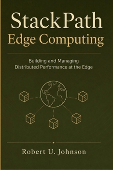 StackPath Edge Computing: Building and Managing Distributed Performance at the Edge