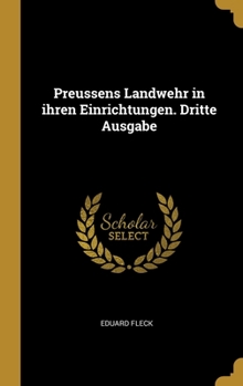 Hardcover Preussens Landwehr in ihren Einrichtungen. Dritte Ausgabe [German] Book