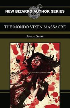 The Mondo Vixen Massacre - Book  of the New Bizarro Author Series