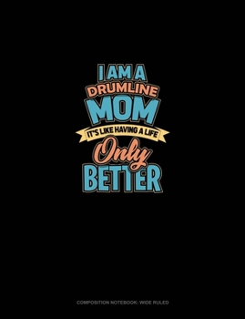 Paperback I Am A Drumline Mom It's Like Having A Life.. Only Better: Composition Notebook: Wide Ruled Book