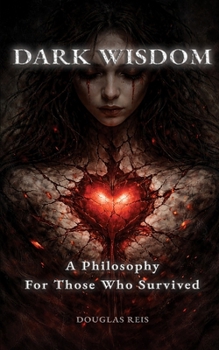 Paperback Dark Wisdom: A Philosophy For Those Who Survived Book