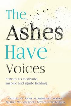 Paperback The Ashes Have Voices: Stories to motivate, inspire and ignite healing Book