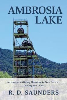 Paperback Ambrosia Lake: Adventures Mining Uranium in New Mexico During the 1970s Book