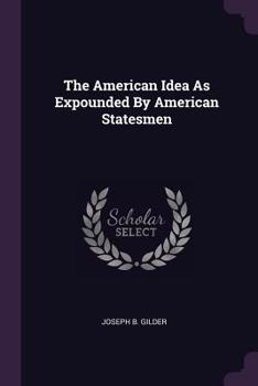 Paperback The American Idea As Expounded By American Statesmen Book