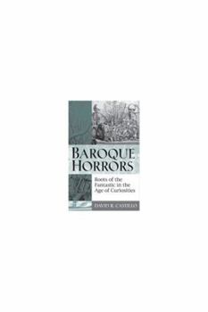 Paperback Baroque Horrors: Roots of the Fantastic in the Age of Curiosities Book