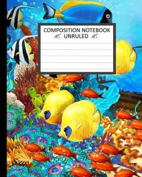Unruled Composition Notebook 8 X 10 . 120 Pages. Coral Reef : Unruled Composition Notebook 8 X 10 . 120 Pages. Coral Reef Illustration for the Children. School, Student, Teacher, Office