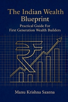 Paperback The Indian Wealth Blueprint: Practical Guide For First Generation Wealth Builders Book