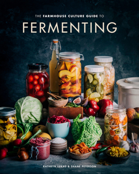 Hardcover The Farmhouse Culture Guide to Fermenting: Crafting Live-Cultured Foods and Drinks with 100 Recipes from Kimchi to Kombucha[a Cookbook] Book