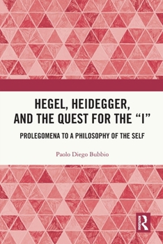 Paperback Hegel, Heidegger, and the Quest for the "I": Prolegomena to a Philosophy of the Self Book