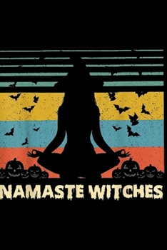 Namaste Witches: Yoga Namaste Witches Halloween Gift Journal/Notebook Blank Lined Ruled 6x9 100 Pages