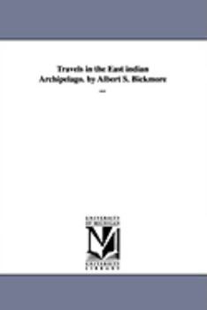 Paperback Travels in the East indian Archipelago. by Albert S. Bickmore ... Book
