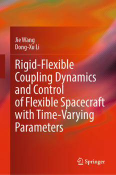 Hardcover Rigid-Flexible Coupling Dynamics and Control of Flexible Spacecraft with Time-Varying Parameters Book