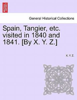 Paperback Spain, Tangier, Etc. Visited in 1840 and 1841. [By X. Y. Z.] Book