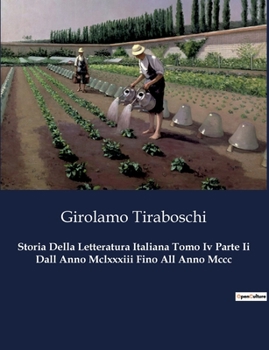 Storia Della Letteratura Italiana Tomo Iv Parte Ii Dall Anno Mclxxxiii Fino All Anno Mccc