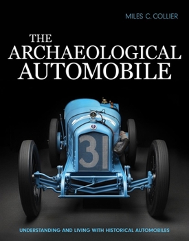 Hardcover The Archaeological Automobile: Understanding and Living with Historical Automobiles Book