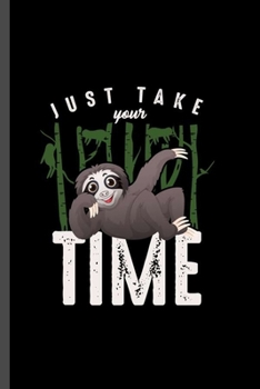 Just take you time: For  Animal Lovers  Cute Sloth's Funny  Designs  Animal Composition Book Smiley Sayings Funny Vet Tech Veterinarian Animal Rescue ... Gift (6"x9") Dot Grid Notebook to write in