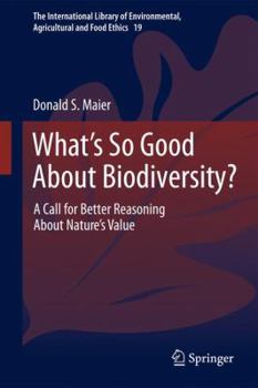 Hardcover What's So Good about Biodiversity?: A Call for Better Reasoning about Nature's Value Book