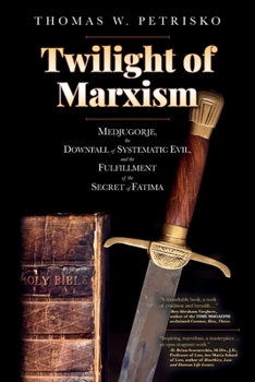 Paperback Twilight of Marxism: Medjugorje, the Downfall of Systematic Evil, and the Fulfillment of the Secret of Fatima Book