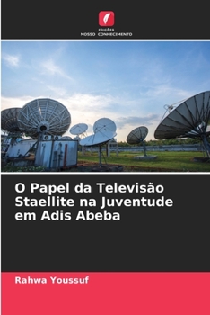 Paperback O Papel da Televisão Staellite na Juventude em Adis Abeba [Portuguese] Book