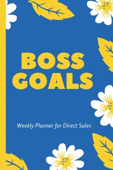 Boss Goals Weekly Planner For Direct Sales: small business journal | Daily Goal Setting | Inspirational Diary | Direct Sales | Small Business | Task Organizer | Productivity Tool |