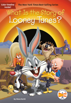 What Is the Story of Looney Tunes? - Book  of the What Is the Story Of?