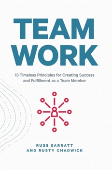 Hardcover Team Work: 13 Timeless Principles for Creating Success and Fulfillment as a Team Member Book